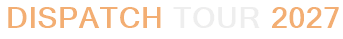 Dispatch Tour 2027